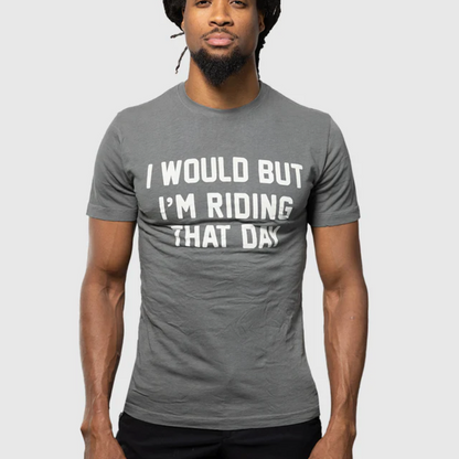 Ostroy I would but I'm Riding That Day Tee Shirt
